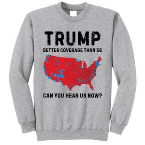 Trump Better Coverage Than 5g Can You Hear Us Now Tall Sweatshirt