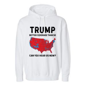 Trump Better Coverage Than 5g Can You Hear Us Now Garment-Dyed Fleece Hoodie