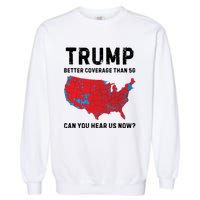 Trump Better Coverage Than 5g Can You Hear Us Now Garment-Dyed Sweatshirt