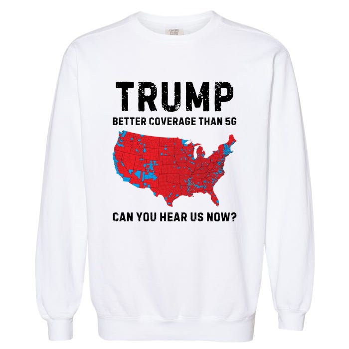 Trump Better Coverage Than 5g Can You Hear Us Now Garment-Dyed Sweatshirt