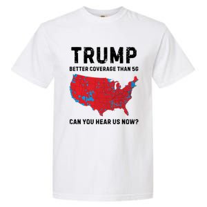 Trump Better Coverage Than 5g Can You Hear Us Now Garment-Dyed Heavyweight T-Shirt