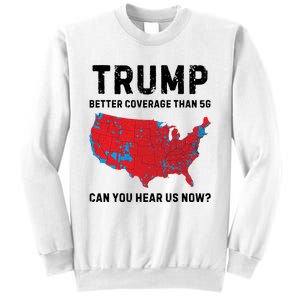 Trump Better Coverage Than 5g Can You Hear Us Now Sweatshirt