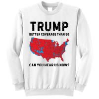 Trump Better Coverage Than 5g Can You Hear Us Now Sweatshirt