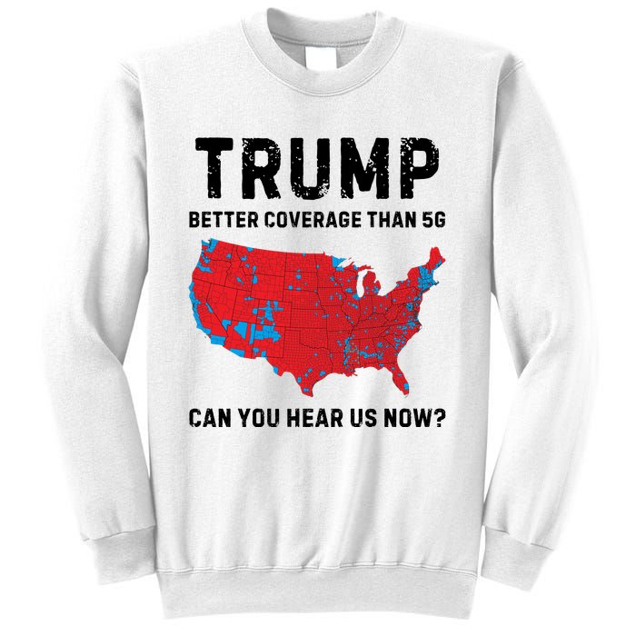 Trump Better Coverage Than 5g Can You Hear Us Now Sweatshirt