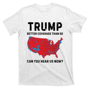 Trump Better Coverage Than 5g Can You Hear Us Now T-Shirt