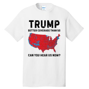 Trump Better Coverage Than 5g Can You Hear Us Now Tall T-Shirt