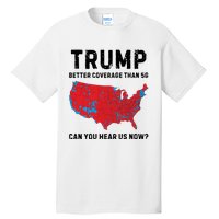 Trump Better Coverage Than 5g Can You Hear Us Now Tall T-Shirt