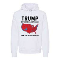 Trump Better Coverage Than 5g Can You Hear Us Now Premium Hoodie