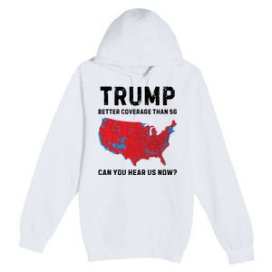 Trump Better Coverage Than 5g Can You Hear Us Now Premium Pullover Hoodie