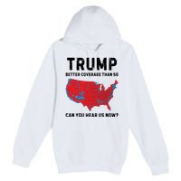 Trump Better Coverage Than 5g Can You Hear Us Now Premium Pullover Hoodie