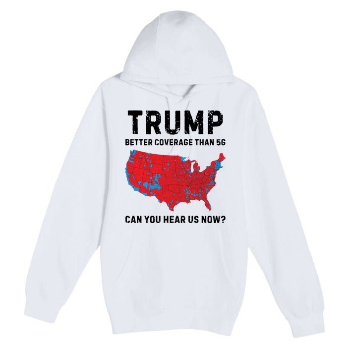 Trump Better Coverage Than 5g Can You Hear Us Now Premium Pullover Hoodie