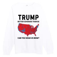 Trump Better Coverage Than 5g Can You Hear Us Now Premium Crewneck Sweatshirt