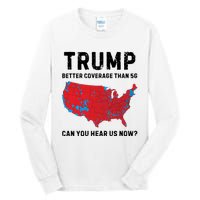 Trump Better Coverage Than 5g Can You Hear Us Now Tall Long Sleeve T-Shirt