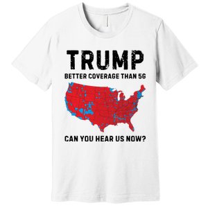 Trump Better Coverage Than 5g Can You Hear Us Now Premium T-Shirt