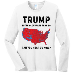 Trump Better Coverage Than 5g Can You Hear Us Now Ladies Long Sleeve Shirt