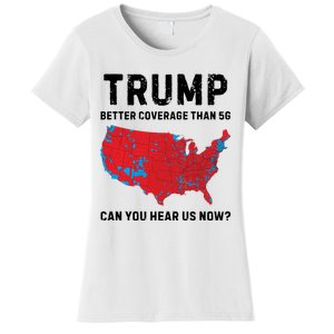 Trump Better Coverage Than 5g Can You Hear Us Now Women's T-Shirt