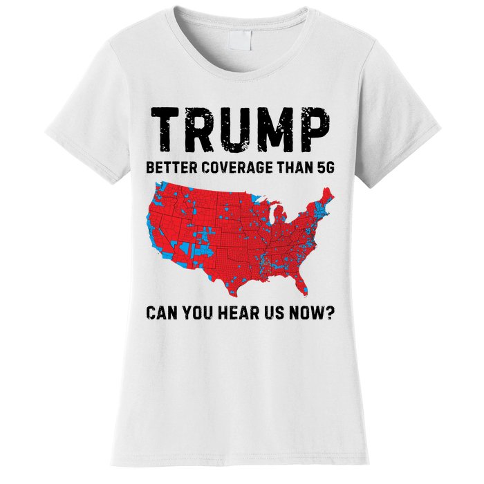 Trump Better Coverage Than 5g Can You Hear Us Now Women's T-Shirt