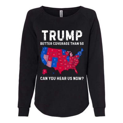 Trump Better Coverage Than 5g Can You Hear Us Now Womens California Wash Sweatshirt