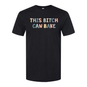 This Bitch Can Bake Funny Baking Queen Bake Lovers Softstyle CVC T-Shirt