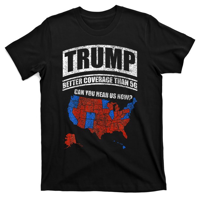 Trump Better Coverage Than 5g Can You Hear Us Now Usa Map T-Shirt