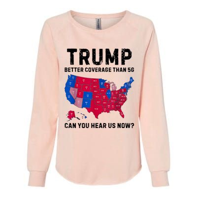 Trump Better Coverage Than 5g Can You Hear Us Now Womens California Wash Sweatshirt