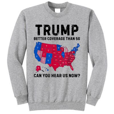 Trump Better Coverage Than 5g Can You Hear Us Now Tall Sweatshirt