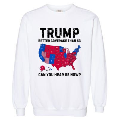 Trump Better Coverage Than 5g Can You Hear Us Now Garment-Dyed Sweatshirt