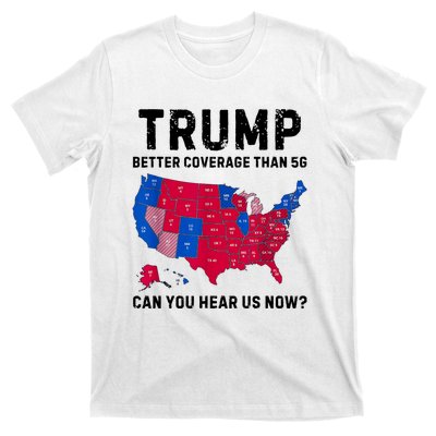 Trump Better Coverage Than 5g Can You Hear Us Now T-Shirt