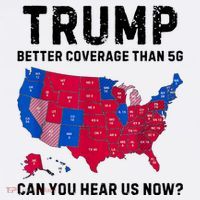 Trump Better Coverage Than 5g Can You Hear Us Now T-Shirt