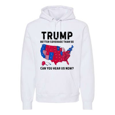 Trump Better Coverage Than 5g Can You Hear Us Now Premium Hoodie