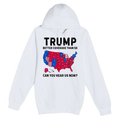 Trump Better Coverage Than 5g Can You Hear Us Now Premium Pullover Hoodie