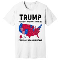 Trump Better Coverage Than 5g Can You Hear Us Now Premium T-Shirt