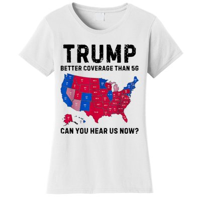 Trump Better Coverage Than 5g Can You Hear Us Now Women's T-Shirt