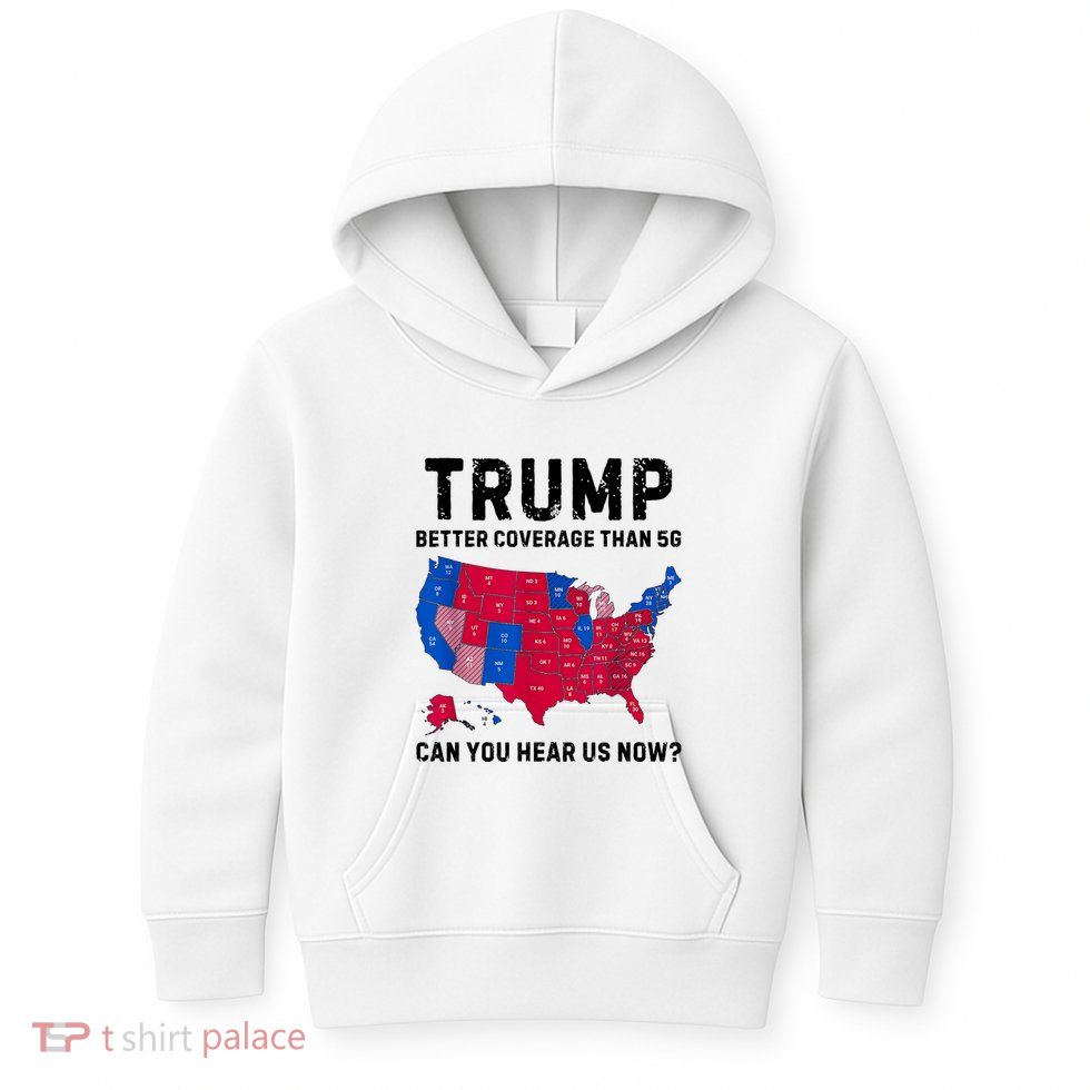Trump Better Coverage Than 5g Can You Hear Us Now Kids Hoodie