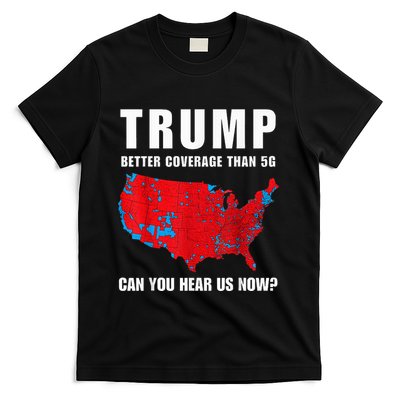Trump Better Coverage Than 5g Can You Hear Us Now T-Shirt