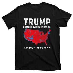 Trump Better Coverage Than 5g Can You Hear Us Now T-Shirt