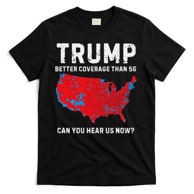 Trump Better Coverage Than 5g Can You Hear Us Now T-Shirt