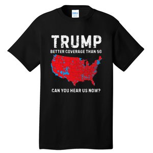 Trump Better Coverage Than 5g Can You Hear Us Now Tall T-Shirt