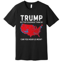 Trump Better Coverage Than 5g Can You Hear Us Now Premium T-Shirt