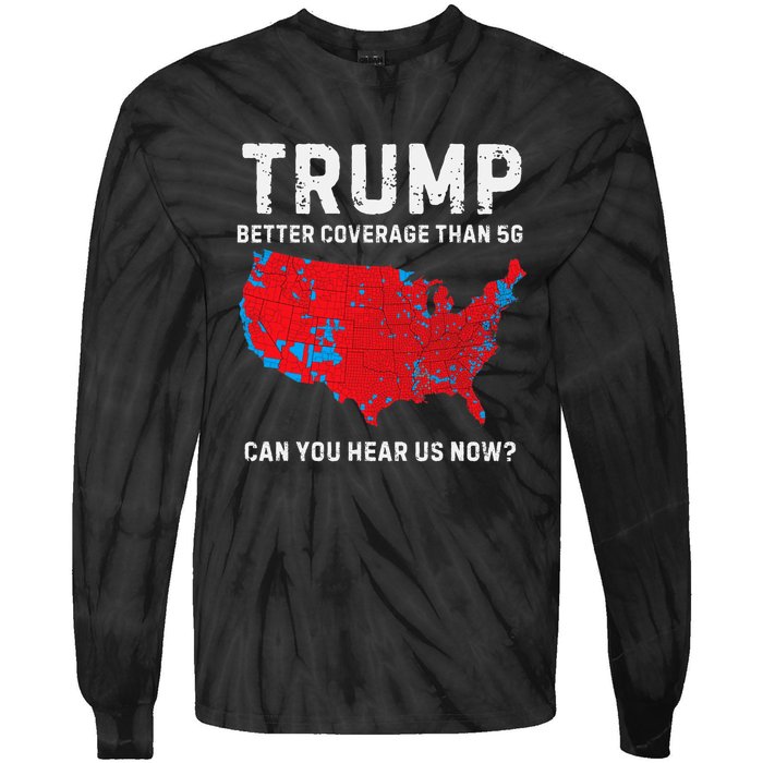 Trump Better Coverage Than 5g Can You Hear Us Now Tie-Dye Long Sleeve Shirt