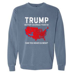 Trump Better Coverage Than 5g Can You Hear Us Now Garment-Dyed Sweatshirt