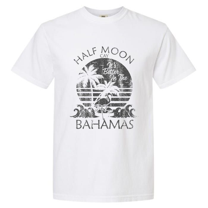 The Bahamas Cruise Half Moon Bahamas Travel Bahamas Vacation Garment-Dyed Heavyweight T-Shirt