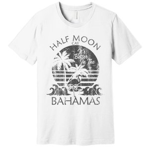 The Bahamas Cruise Half Moon Bahamas Travel Bahamas Vacation Premium T-Shirt