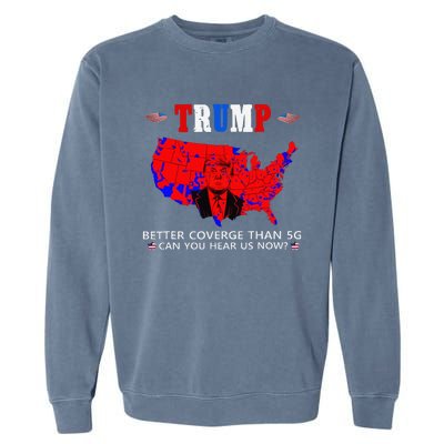 Trump Better Coverage Than 5g Can You Hear Us Now Usa Map Garment-Dyed Sweatshirt