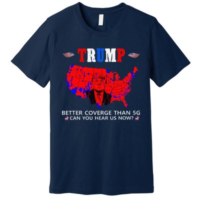 Trump Better Coverage Than 5g Can You Hear Us Now Usa Map Premium T-Shirt