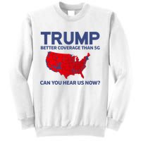 Trump Better Coverage Than 5g Can You Hear Us Now 2024 Sweatshirt