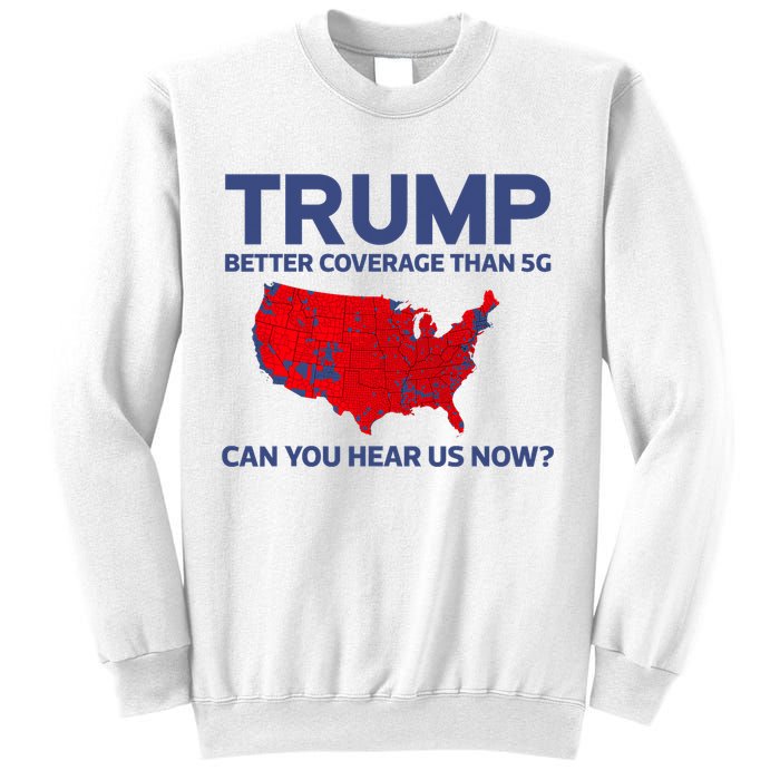 Trump Better Coverage Than 5g Can You Hear Us Now 2024 Sweatshirt