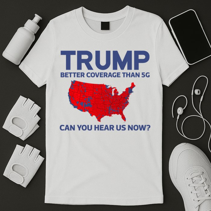 Trump Better Coverage Than 5g Can You Hear Us Now 2024 T-Shirt
