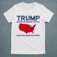Trump Better Coverage Than 5g Can You Hear Us Now 2024 T-Shirt