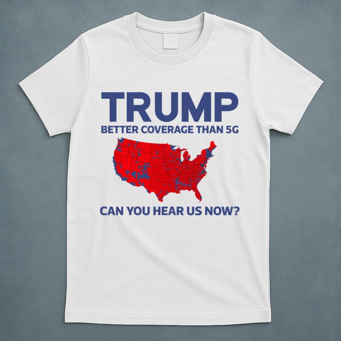 Trump Better Coverage Than 5g Can You Hear Us Now 2024 T-Shirt